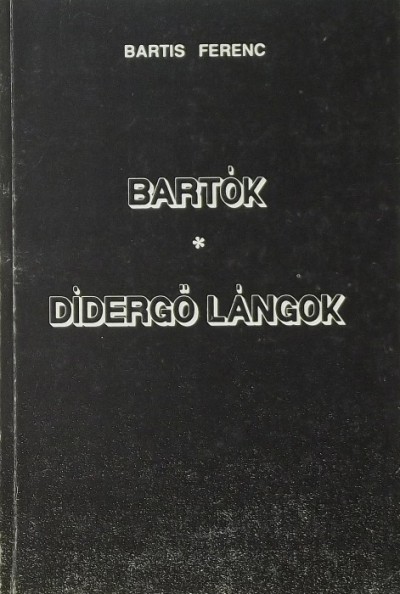 Bartis Ferenc - Bartók - Didergõ lángok