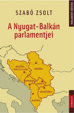 Szab Zsolt - A Nyugat-Balkn parlamentjei