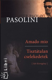 Pier Paolo Pasolini - Amado mio - Tiszttalan cselekedetek