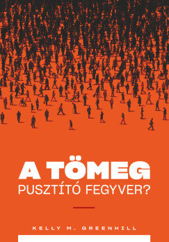 Kelly M. Greenwood - A tmeg pusztt fegyver? - A migrcis nyoms mint klgyi stratgia