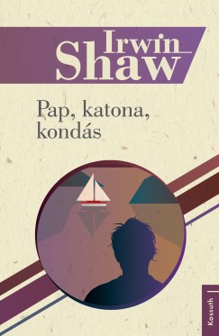 Irwin Shaw - Pap, katona, konds