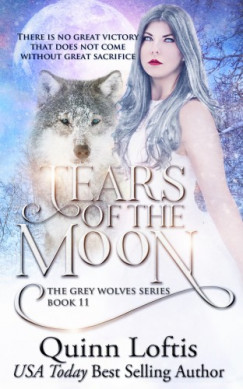 Quinn Loftis - Tears Of The Moon - Book 11 of the Grey Wolves Series