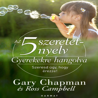 Ross Campbell - Gary Chapman - Süveges Gergõ - Az 5 szeretetnyelv - Gyerekekre hangolva