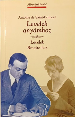 Antoine De Saint-Exup�ry - Levelek any�mhoz - Levelek Rinette-hez