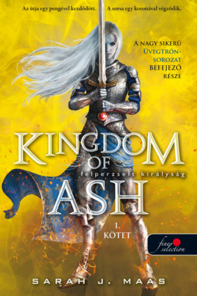 Sarah J. Maas - Kingdom of Ash - Felperzselt királyság (Üvegtrón 7.) - 1. kötet - kemény kötés