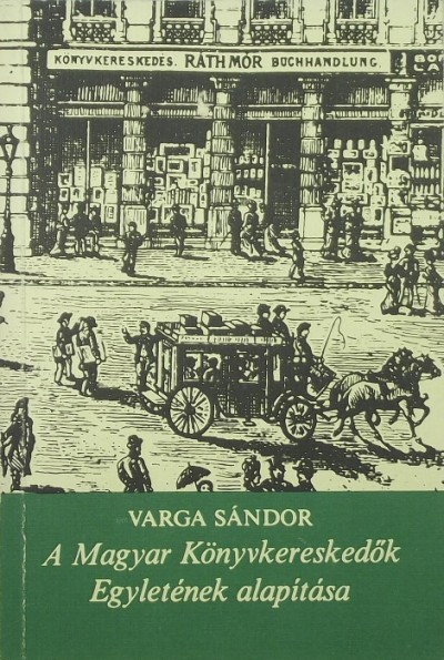 Varga Sándor - A Magyar Könyvkereskedők Egyletének alapítása