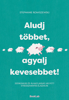 Stephanie Romiszewski - Aludj többet, agyalj kevesebbet!