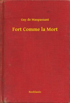 Guy De Maupassant - Fort Comme la Mort