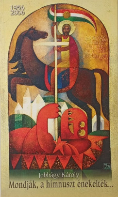 Jobb�gy K�roly - Mondj�k, a himnuszt �nekelt�k