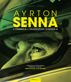 Bruce Jones - Ayrton Senna - A Formula-1 halhatatlan legendja