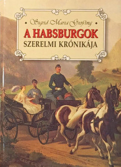 Sigrid-Maria Grssing - A habsburgok szerelmi krnikja