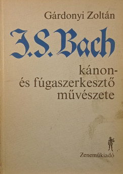 Grdonyi Zoltn - J.S. Bach knon s fgaszerkeszt mvszete