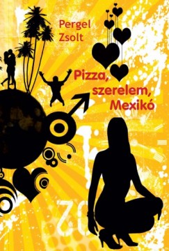 Pergel Zsolt - Pizza, szerelem, Mexik