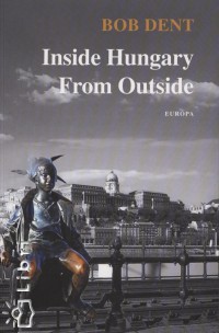 Bob Dent - Inside Hungary From Outside