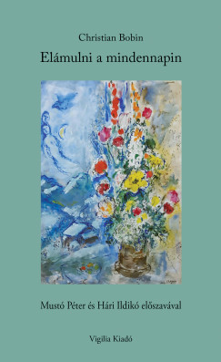 Christian Bobin - Elmulni a mindennapin