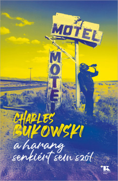 Charles Bukowski - A harang senkiért sem szól