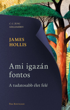 James Hollis - Ami igaz�n fontos - A tudatosabb �let fel�