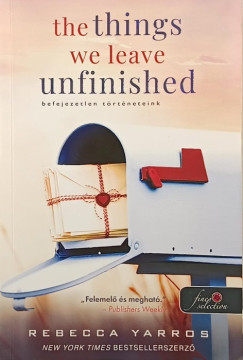 Rebecca Yarros - The Things We Leave Unfinished - Befejezetlen történeteink