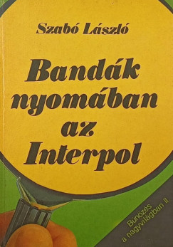 Szab Lszl - Bandk nyomban az Interpol