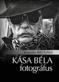 Jávorszky Béla Szilárd - Kása Béla fotográfus