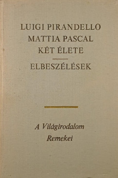 Luigi Pirandello - Mattia Pascal két élete - Elbeszélések