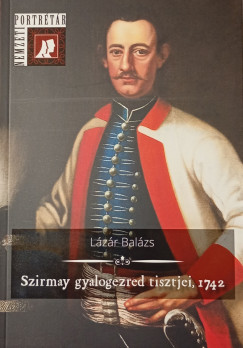 Lázár Balázs - Szirmay gyalogezred tisztjei, 1742