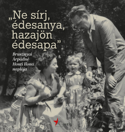 Imre Frigyesné - Kiss Réka  (Szerk.) - "Ne sírj, édesanya, hazajön édesapa"