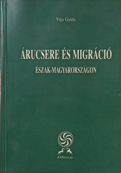 Viga Gyula - Árucsere és migráció Észak-Magyarországon