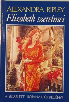 Alexandra Ripley - Elizabeth szerelmei