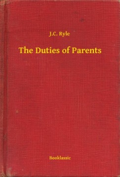 J.C. Ryle - The Duties of Parents