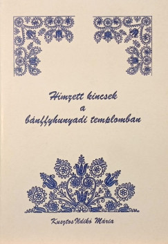 Kusztos Ildik� M�ria - H�mzett kincsek a b�nffyhunyadi templomban