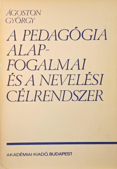 goston Gyrgy - A pedaggia alapfogalmai s a nevelsi clrendszer