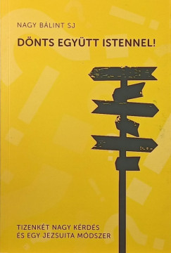 Nagy Bálint SJ - Dönts együtt Istennel