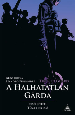 Greg Rucka - The Old Guard - A Halhatatlan G�rda 1.