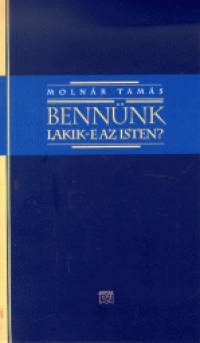 Molnr Tams - Bennnk lakik-e az Isten?