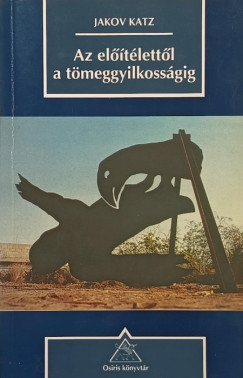 Jakov Katz - Az előítélettől a tömeggyilkosságig