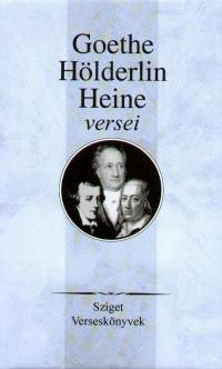 Johann Wolfgang Goethe - Heinrich Heine - Friedrich Hlderlin - Lator Lszl   (Szerk.) - Goethe, Hlderlin, Heine versei
