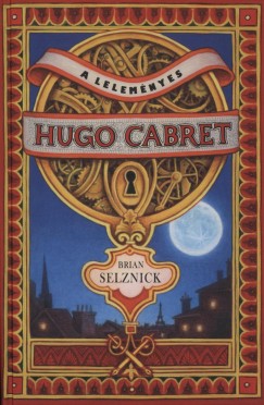 Brian Selznick - A lelemnyes Hugo Cabret