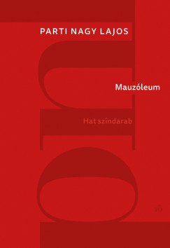 Parti Nagy Lajos - Mauzóleum - Hat színdarab