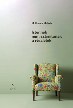 M. Kovcs Melinda - Istennek nem szmtanak a rszletek