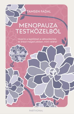 Menopauza testközelből - Hozd ki a legtöbbet a változókorból, és érezd magad jobban, mint valaha!