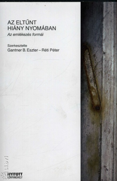 Gantner B. Eszter  (Szerk.) - Réti Péter  (Szerk.) - Az eltûnt hiány nyomában