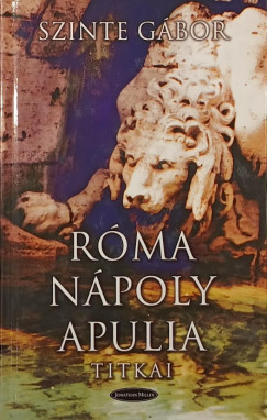 Szinte Gábor - Róma - Nápoly - Apulia titkai
