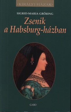 Sigrid-Maria Grssing - Zsenik a Habsburg-hzban