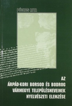Pczos Rita - Az rpd-kori Borsod s Bodrog vrmegye teleplsneveinek nyelvszeti elemzse