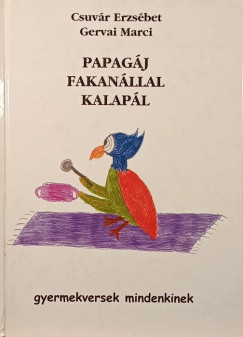 Csuvr Erzsbet - Gervai Marci - Papagj fakanllal kalapl