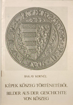 Kpek Kszeg trtnetbl - Bilder aus der Geschichte von Kszeg