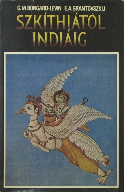 Georgij Makszimovics Bongard-Levin - E. A. Grantovszkij - Szkíthiától Indiáig