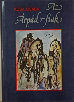 Ksa Csaba - Az rpd-fiak