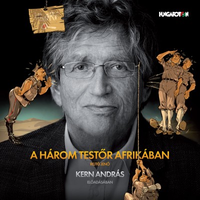 Rejtõ Jenõ - Kern András - A három testõr Afrikában - Hangoskönyv